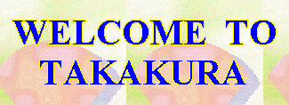 WELCOME  TO    TAKAKURA